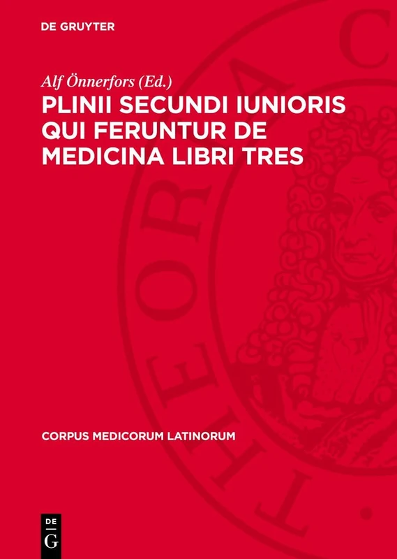 Plinii Secundi Iunioris Qui Feruntur de Medicina Libri Tres: 3 (Corpus Medicorum Latinorum)