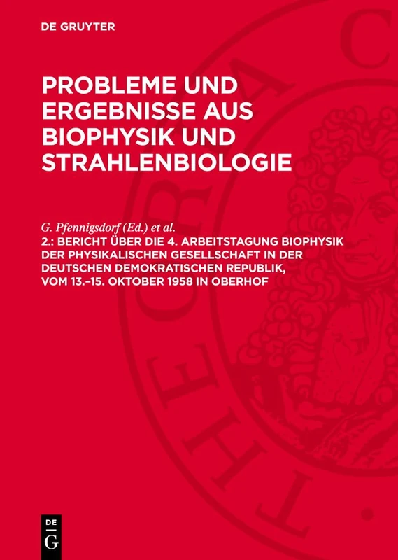 Bericht Über Die 4. Arbeitstagung Biophysik Der Physikalischen Gesellschaft in Der Deutschen Demokratischen Republik, Vom 13.-15. Oktober 1958 in Oberhof: Pebs-b, 2.