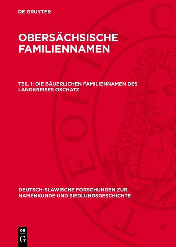 Die Bäuerlichen Familiennamen Des Landkreises Oschatz: 25 (Deutsch-Slawische Forschungen Zur Namenkunde Und Siedlungsge)