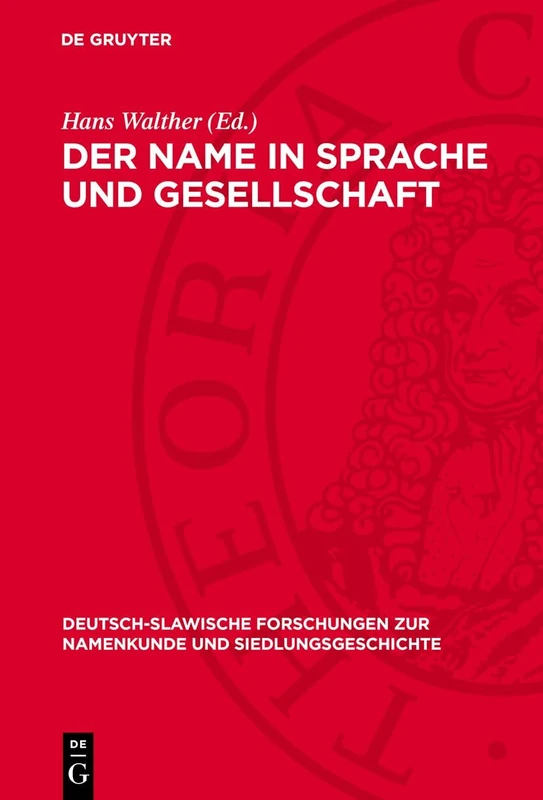 Der Name in Sprache Und Gesellschaft: Beiträge Zur Theorie Der Onomastik: 27 (Deutsch-Slawische Forschungen Zur Namenkunde Und Siedlungsge)