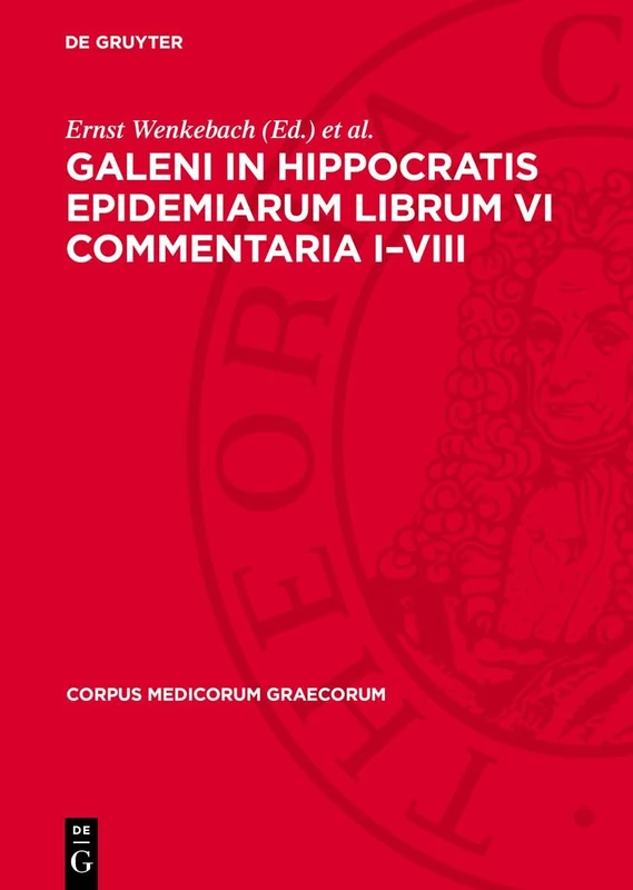 Galeni In Hippocratis Epidemiarum Librum VI Commentaria I-VIII: 5 (Corpus Medicorum Graecorum)