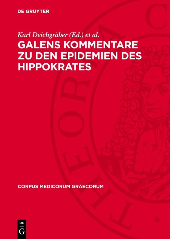 Galens Kommentare Zu Den Epidemien Des Hippokrates: Indizes Der Aus Dem Arabischen Übersetzten Namen Und Wörter. Die ALS Sogenannte Simulantenschrift ... Epidemien II: 5 (Corpus Medicorum Graecorum)
