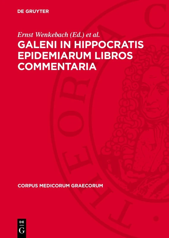 Galeni In Hippocratis Epidemiarum Libros Commentaria: Indices Nominum Et Verborum Graecorum: 5 (Corpus Medicorum Graecorum)