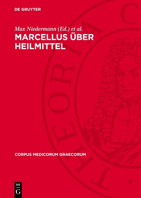Marcellus Über Heilmittel: 5 (Corpus Medicorum Graecorum)