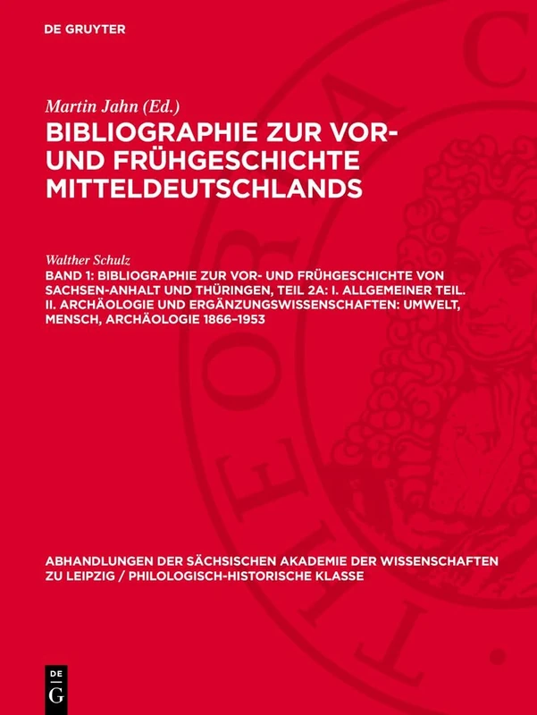 Bibliographie Zur Vor- Und Frühgeschichte Von Sachsen-Anhalt Und Thüringen, Teil 2a: I. Allgemeiner Teil. II. Archäologie Und ... Sächsischen Akademie der Wissenschaften Zu)