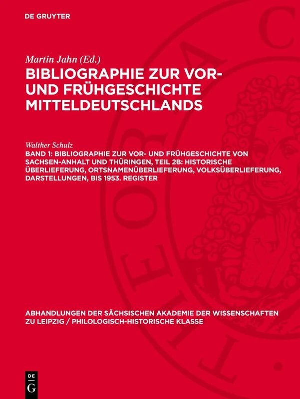 Bibliographie Zur Vor- Und Frühgeschichte Von Sachsen-anhalt Und Thüringen: Historische Überlieferung, Ortsnamenüberlieferung, Volksüberlieferung, ... / Philologisch-historische Klasse, 50,1)