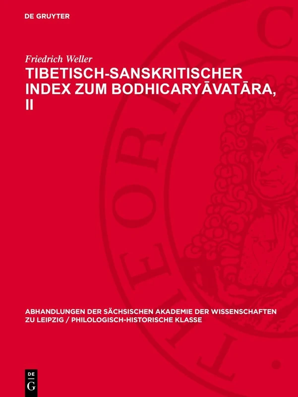 Tibetisch-Sanskritischer Index Zum Bodhicaryāvatāra, II: 47 (Abhandlungen der Sächsischen Akademie der Wissenschaften Zu)