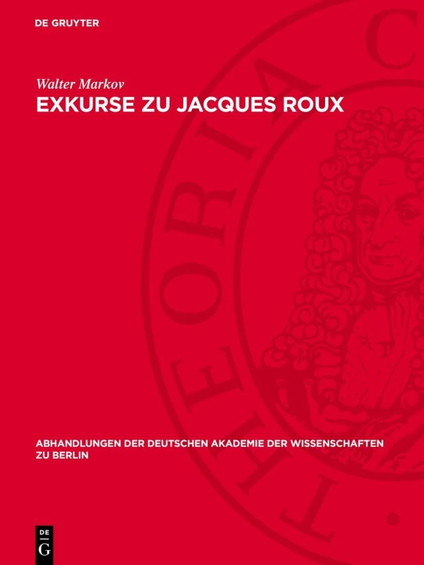 Exkurse Zu Jacques Roux: 1970 (Abhandlungen der Deutschen Akademie der Wissenschaften Zu Berlin / Klasse Für Sprachen, Literatur Un)