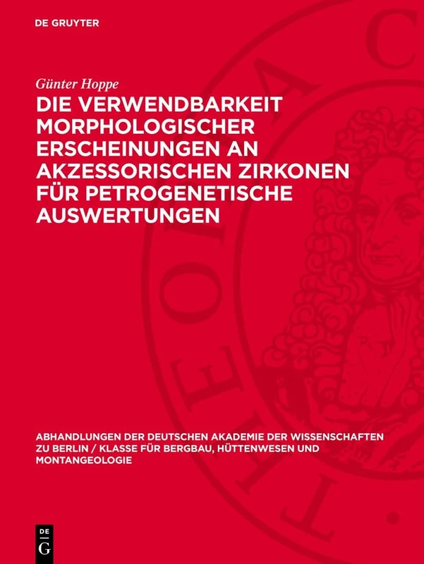 Die Verwendbarkeit morphologischer Erscheinungen an akzessorischen Zirkonen für petrogenetische Auswertungen: 1963 (Abhandlungen der Deutschen ... Berlin / Klasse Für Sprachen, Literatur Un)