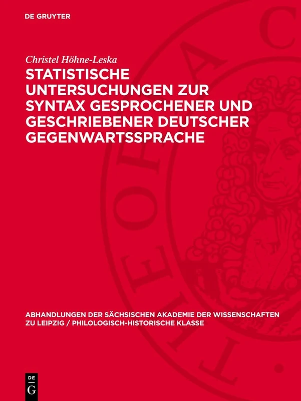 Statistische Untersuchungen Zur Syntax Gesprochener Und Geschriebener Deutscher Gegenwartssprache: 59 (Abhandlungen der Sächsischen Akademie der Wissenschaften Zu)