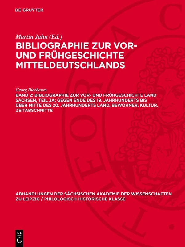 Bibliographie Zur Vor- Und Frühgeschichte Land Sachsen: Gegen Ende Des 19. Jahrhunderts Bis Über Mitte Des 20. Jahrhunderts Land, Bewohner, Kultur, ... / Philologisch-historische Klasse, 55,1)