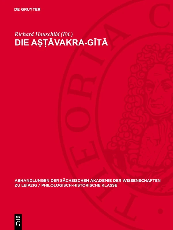 Die Aṣṭāvakra-Gītā: 58 (Abhandlungen der Sächsischen Akademie der Wissenschaften Zu)
