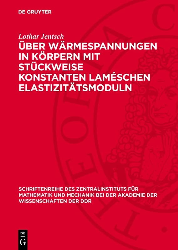 Über Wärmespannungen in Körpern Mit Stückweise Konstanten Laméschen Elastizitätsmoduln: 14 (Schriftenreihe Des Zentralinstituts Für Mathematik Und Mechanik Bei der Akademie der Wissenschaften)