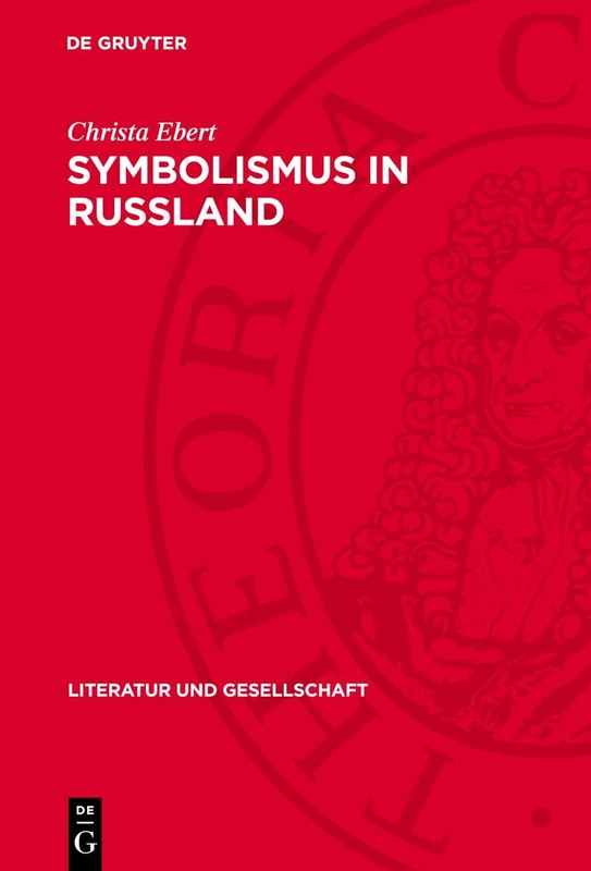 Symbolismus in Rußland: Zur Romanprosa Sologubs, Remisows, Belys (Literatur Und Gesellschaft)