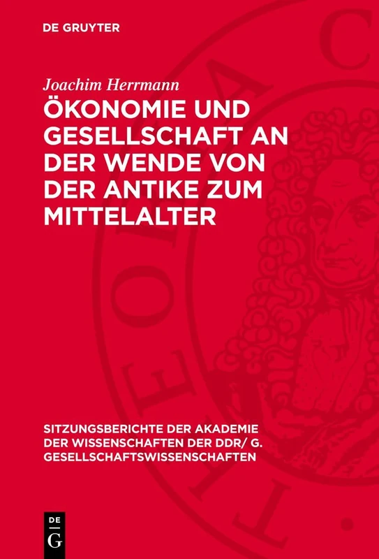 Ökonomie Und Gesellschaft an Der Wende Von Der Antike Zum Mittelalter: Zum Problem Der Herausbildung Der Ökonomischen Grundlagen Der ... der Ddr/ G. Gesellschaftswissenschaften)