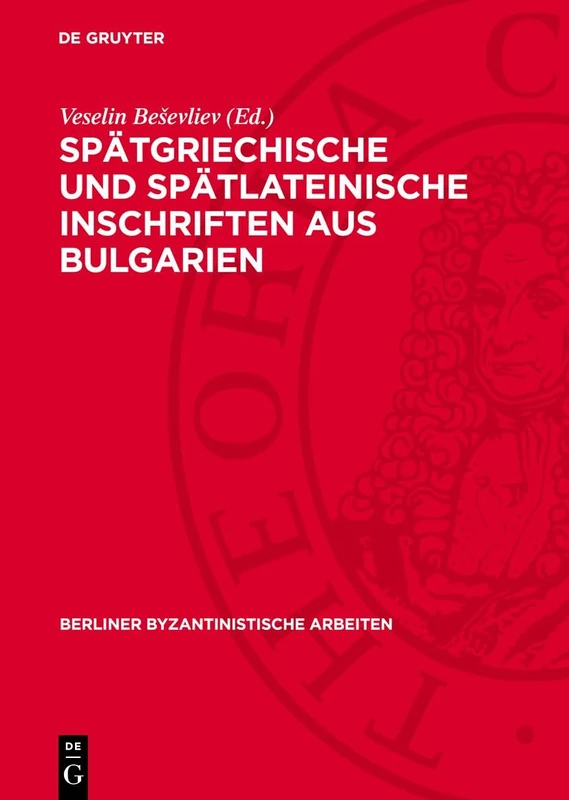 Spätgriechische Und Spätlateinische Inschriften Aus Bulgarien: 30 (Berliner Byzantinistische Arbeiten)