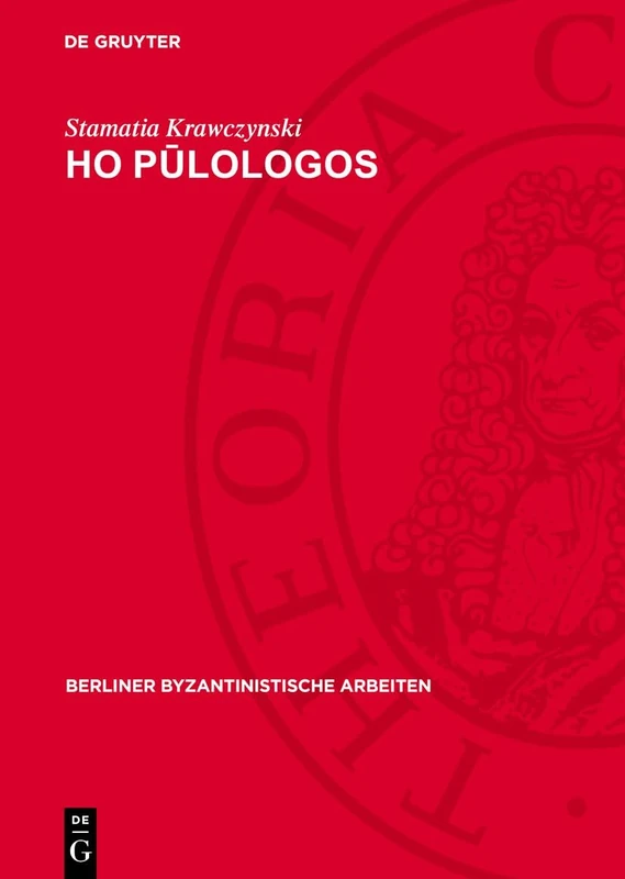 Ho Pūlologos: Kritische Textausgabe Mit Übersetzung Sowie Sprachlichen Und Sachlichen Erläuterungen: 22 (Berliner Byzantinistische Arbeiten)