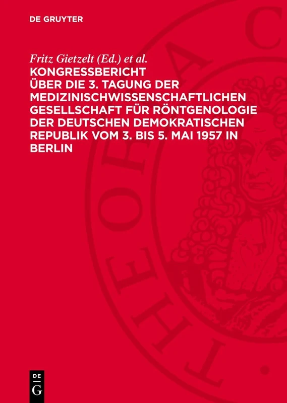 Kongreßbericht Über Die 3. Tagung Der Medizinischwissenschaftlichen Gesellschaft Für Röntgenologie Der Deutschen Demokratischen Republik Vom 3. Bis 5. Mai 1957 in Berlin: Röntgendiagnostischer Teil
