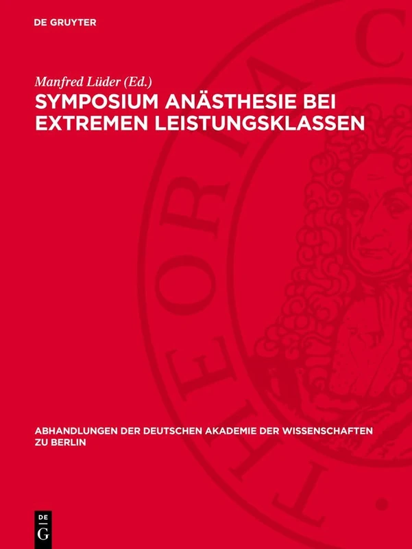 Symposium Anästhesie Bei Extremen Leistungsklassen: Anästhesiologische Besonderheiten Bei Patienten Im Höheren Lebensalter Und Bei Leistungssportlern, ... Berlin / Klasse Für Sprachen, Literatur Un)