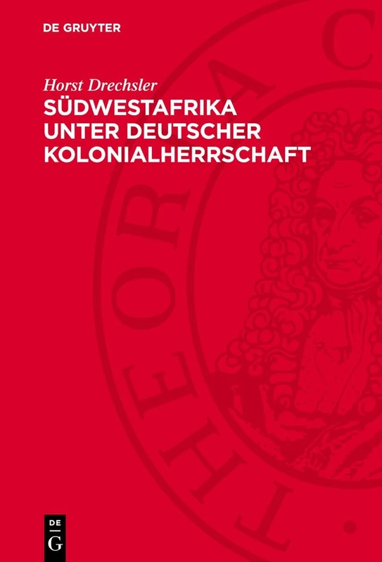 Südwestafrika Unter Deutscher Kolonialherrschaft: Der Kampf Der Herero Und Nama Gegen Den Deutschen Imperialismus (1884-1915)