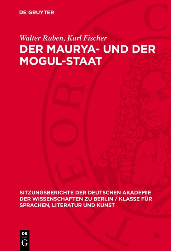 Der Maurya- Und Der Mogul-Staat: 1965 (Sitzungsberichte der Deutschen Akademie der Wissenschaften Zu Berlin / Klasse Für Sprachen, Literatu)
