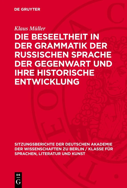 Die Beseeltheit in Der Grammatik Der Russischen Sprache Der Gegenwart Und Ihre Historische Entwicklung: 1965 (Sitzungsberichte der Deutschen Akademie ... Zu Berlin / Klasse Für Sprachen, Literatu)