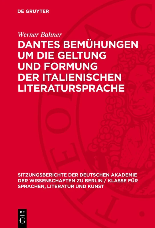 Dantes Bemühungen Um Die Geltung Und Formung Der Italienischen Literatursprache: 1966 (Sitzungsberichte der Deutschen Akademie der Wissenschaften Zu Berlin / Klasse Für Sprachen, Literatu)