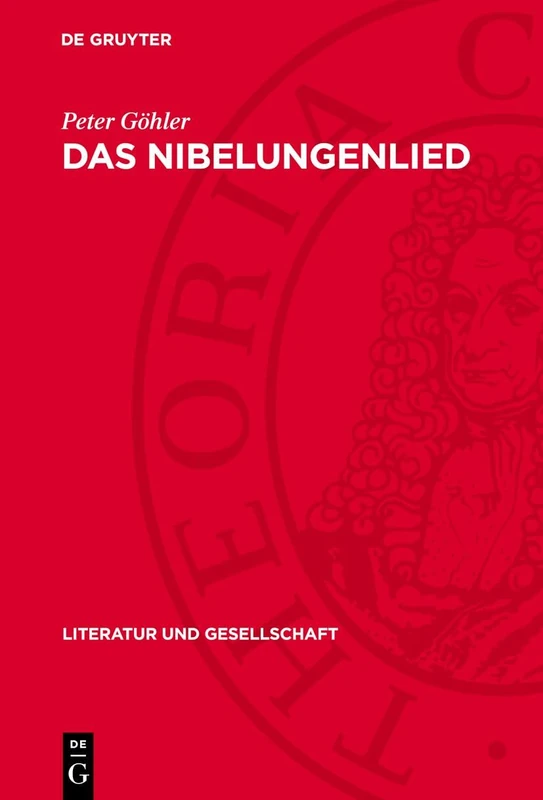 Das Nibelungenlied: Erzählweise, Figuren, Weltanschauung, Literaturgeschichtliches Umfeld (Literatur Und Gesellschaft)