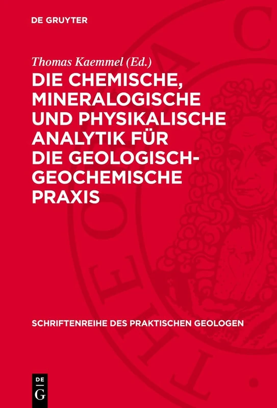 Die Chemische, Mineralogische Und Physikalische Analytik Für Die Geologisch-Geochemische PRAXIS: 12 (Schriftenreihe Des Praktischen Geologen)