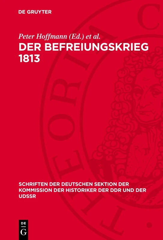 Der Befreiungskrieg 1813: 4 (Schriften der Deutschen Sektion der Kommission der Historiker der Ddr Und der Udssr)
