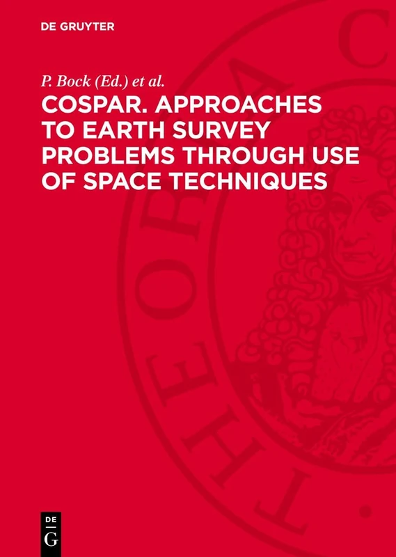 COSPAR. Approaches to earth survey problems through use of space techniques: Proceedings of the Symposium held in Constance, F.R.G. . 23–25 May 1973. ... Problems Through Use of Space Techniques