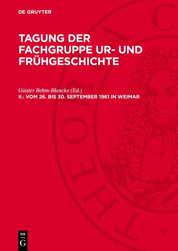 Vom 26. Bis 30. September 1961 in Weimar: Aus Ur- Und Frühgeschichte. Naturwissenschaftliche Forschungsmethoden Und Gesellschaftswissenschaftliche Aussage