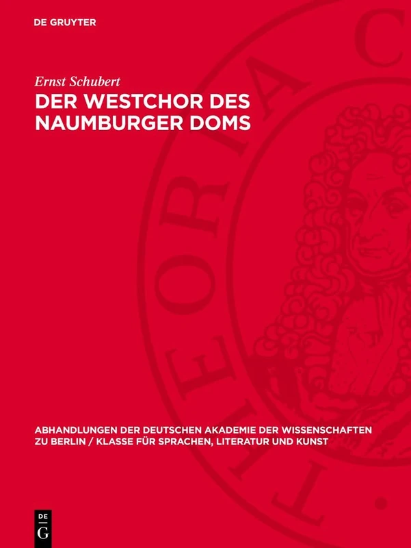 Der Westchor des Naumburger Doms: Ein Beitrag Zur Datierung Und Zum Verständnis Der Standbilder: 1964 (Abhandlungen der Deutschen Akademie der ... Berlin / Klasse Für Sprachen, Literatur Un)