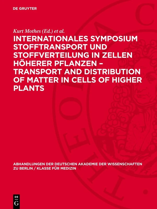 Internationales Symposium Stofftransport und Stoffverteilung in Zellen höherer Pflanzen - Transport and Distribution of Matter in Cells of Higher ... Berlin / Klasse Für Sprachen, Literatur Un)