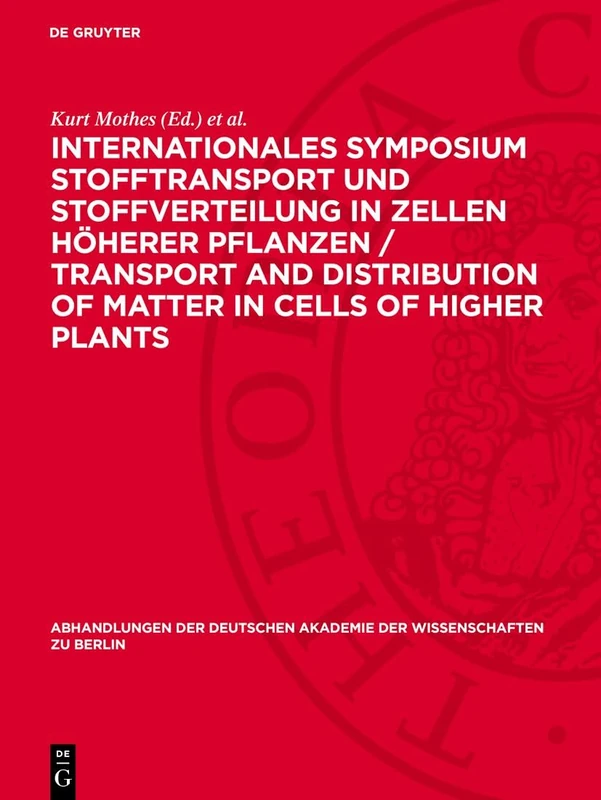 Internationales Symposium Stofftransport und Stoffverteilung in Zellen höherer Pflanzen / Transport and Distribution of Matter in Cells of Higher ... Berlin / Klasse Für Sprachen, Literatur Un)