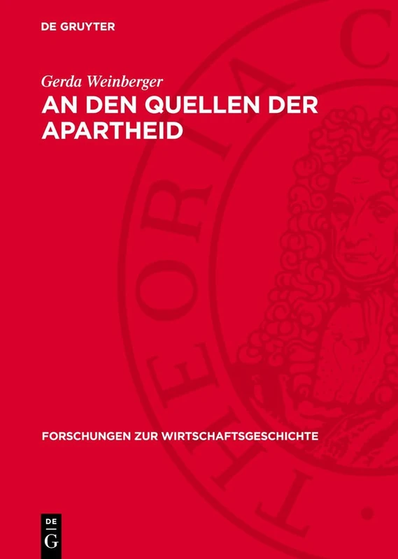 An Den Quellen Der Apartheid: Studien Über Koloniale Ausbeutungs- Und Herrschaftsmethoden in Südafrika Und Die Zusammenarbeit Des Deutschen ... 7 (Forschungen Zur Wirtschaftsgeschichte)