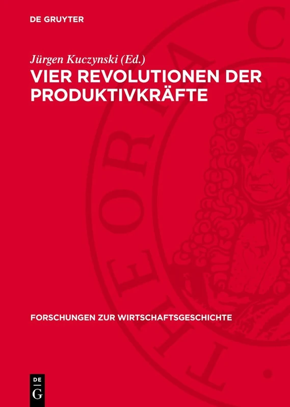 Vier Revolutionen Der Produktivkräfte: Theorie Und Vergleiche: 8 (Forschungen Zur Wirtschaftsgeschichte)