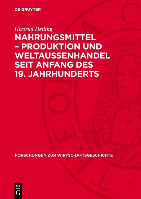 Nahrungsmittel - Produktion Und Weltaußenhandel Seit Anfang Des 19. Jahrhunderts: 10 (Forschungen Zur Wirtschaftsgeschichte)