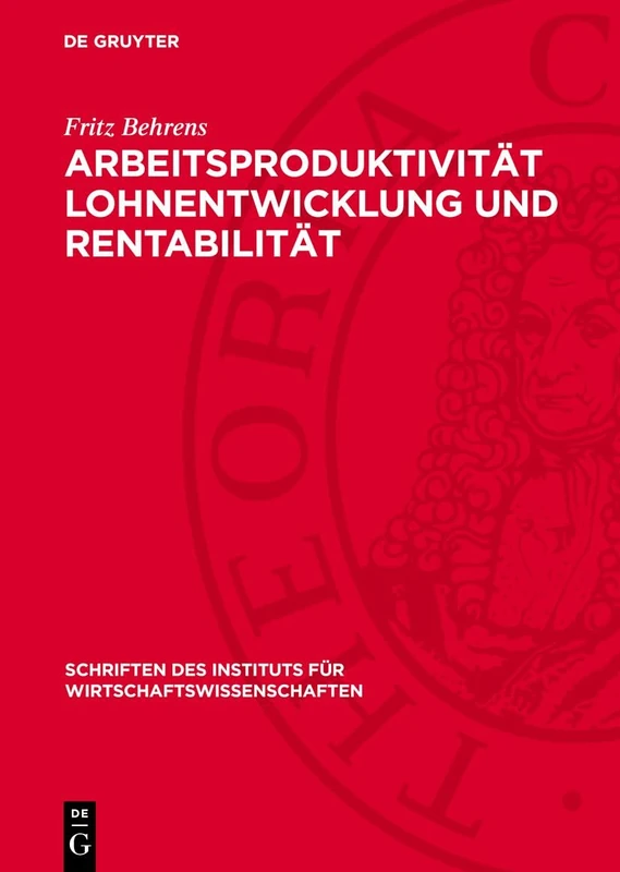 Arbeitsproduktivität Lohnentwicklung Und Rentabilität: 2 (Schriften Des Instituts Für Wirtschaftswissenschaften)
