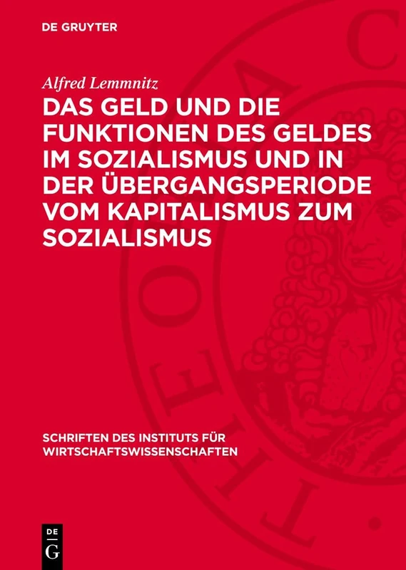 Das Geld Und Die Funktionen Des Geldes Im Sozialismus Und in Der Übergangsperiode Vom Kapitalismus Zum Sozialismus: Ein Beitrag Zur Diskussion Über ... Des Instituts Für Wirtschaftswissenschaften)