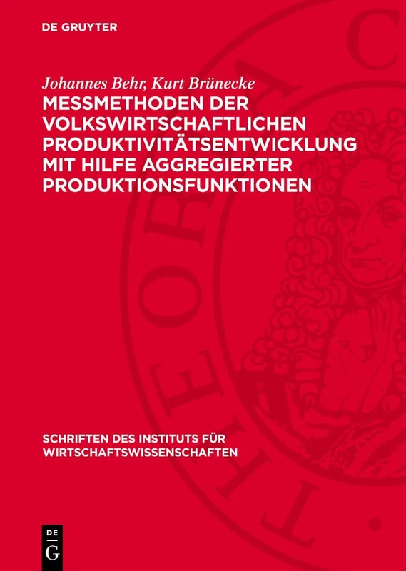 Messmethoden Der Volkswirtschaftlichen Produktivitätsentwicklung Mit Hilfe Aggregierter Produktionsfunktionen: 21 (Schriften Des Instituts Für Wirtschaftswissenschaften)