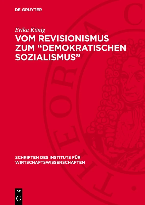 Vom Revisionismus Zum "Demokratischen Sozialismus": Zur Kritik Des Ökonomischen Revisionismus in Deutschland: 16 (Schriften Des Instituts Für Wirtschaftswissenschaften)