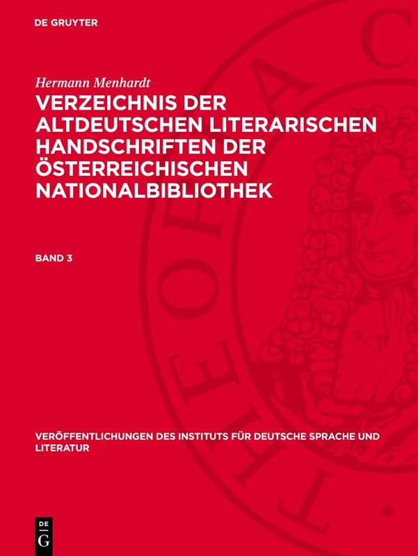 Hermann Menhardt: Verzeichnis Der Altdeutschen Literarischen Handschriften Der Österreichischen Nationalbibliothek. Band 3: 13 (Veröffentlichungen Des Instituts Für Deutsche Sprache Und Literatur)