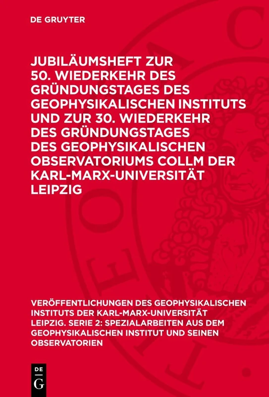 Jubiläumsheft Zur 50. Wiederkehr Des Gründungstages Des Geophysikalischen Instituts Und Zur 30. Wiederkehr Des Gründungstages Des Geophysikalischen ... Leipzig. Serie 2: Spezi)