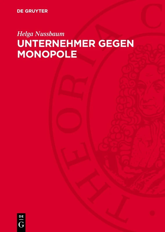 Unternehmer Gegen Monopole: Über Struktur Und Aktionen Antimonopolistischer Bürgerlicher Gruppen Zu Beginn Des 20. Jahrhunderts