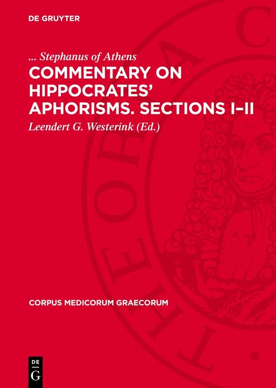 Commentary on Hippocrates’ Aphorisms. Sections I–II: 11 (Corpus Medicorum Graecorum, 11,1,3,1)