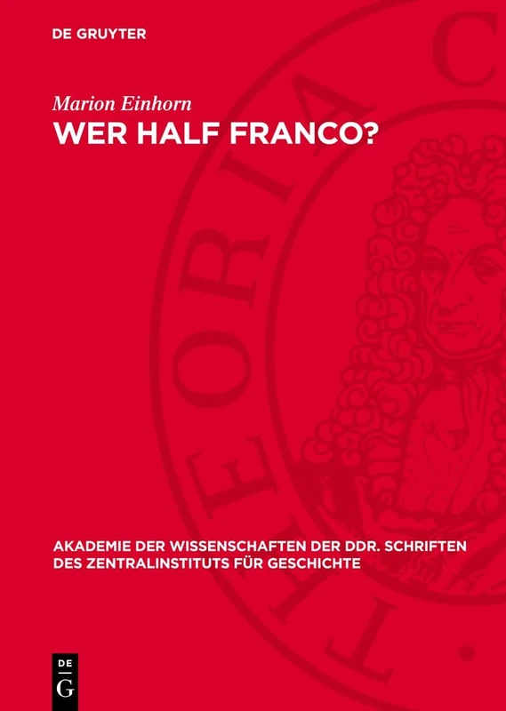 Wer Half Franco?: Spanien in Der Politik Großbritanniens Und Der USA 1939-1953: 64 (Akademie Der Wissenschaften Der Ddr. Schriften Des Zentralinstituts Für Wirtschaftswissenschaften)