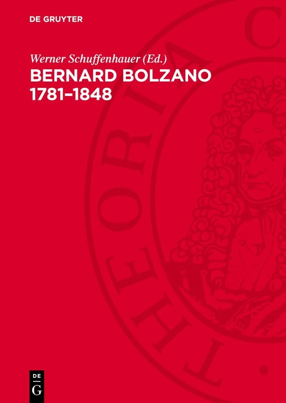 Bernard Bolzano 1781-1848: Studien Und Quellen