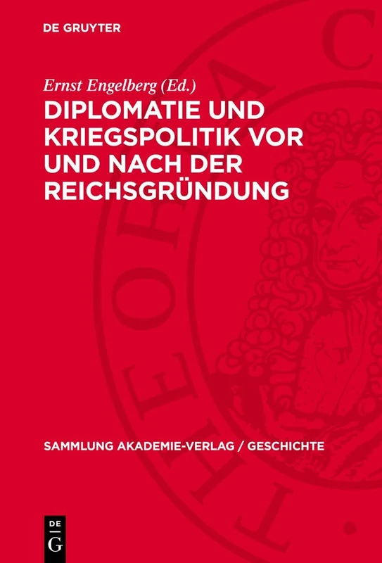 Diplomatie Und Kriegspolitik VOR Und Nach Der Reichsgründung: 26 (Sammlung Akademie-Verlag / Geschichte)