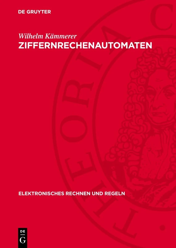 Ziffernrechenautomaten: 1 (Elektronisches Rechnen Und Regeln)